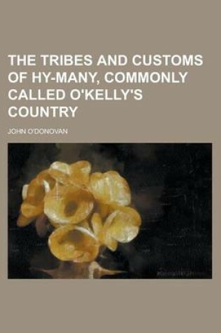 Cover of The Tribes and Customs of Hy-Many, Commonly Called O'Kelly's Country