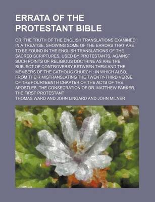 Book cover for Errata of the Protestant Bible; Or, the Truth of the English Translations Examined in a Treatise, Showing Some of the Errors That Are to Be Found in the English Translations of the Sacred Scriptures, Used by Protestants, Against Such Points of Religious