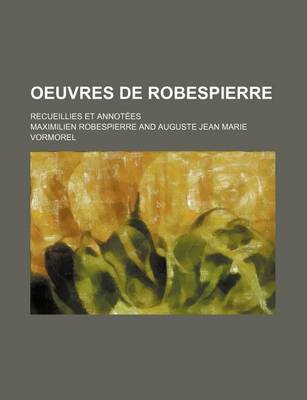 Book cover for Oeuvres de Robespierre; Recueillies Et Annotees