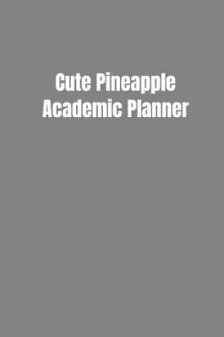 Cover of Cute Pineapple Academic Planner