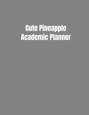 Book cover for Cute Pineapple Academic Planner