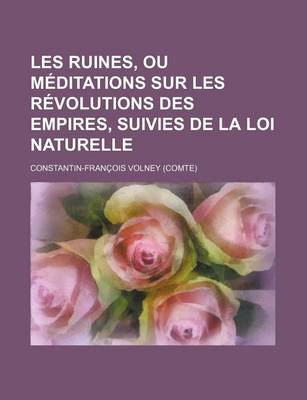 Book cover for Les Ruines, Ou Meditations Sur Les R Volutions Des Empires, Suivies de La Loi Naturelle