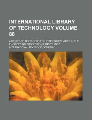 Book cover for International Library of Technology Volume 88; A Series of Textbooks for Persons Engaged in the Engineering Professions and Trades