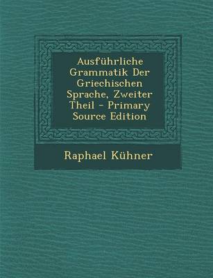 Book cover for Ausfuhrliche Grammatik Der Griechischen Sprache, Zweiter Theil - Primary Source Edition