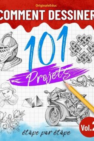 Cover of Comment dessiner 101 projets étape par étape - Volume 02