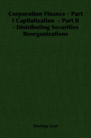 Cover of Corporation Finance - Part I Capitalization - Part Ii - Distributing Securities Reorganizations