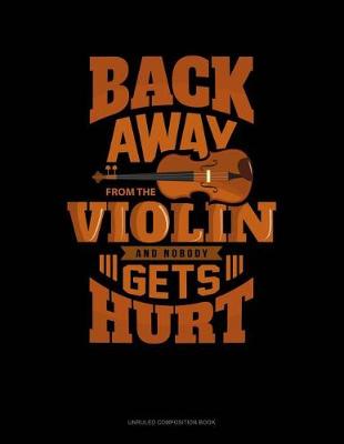 Book cover for Back Away from the Violin and Nobody Gets Hurt