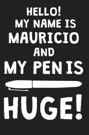 Cover of Hello! My Name Is MAURICIO And My Pen Is Huge!