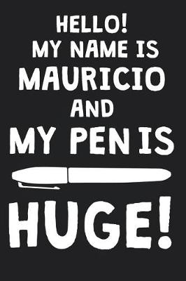 Book cover for Hello! My Name Is MAURICIO And My Pen Is Huge!
