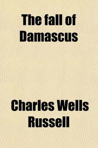 Cover of The Fall of Damascus; An Historical Novel