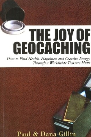 Cover of Joy of Geocaching: How to Find Health, Happiness and Creative Energy