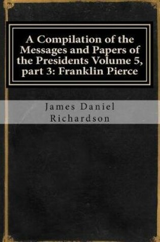 Cover of A Compilation of the Messages and Papers of the Presidents Volume 5, Part 3