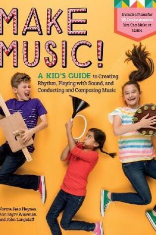 Cover of Make Music!: A Kid's Guide to Creating Rhythm, Playing with Sound and Conducting and Composing Music