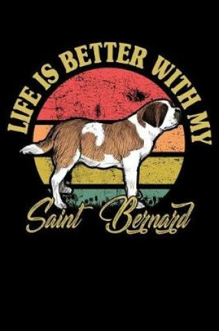 Cover of Life Is Better With My Saint Bernard