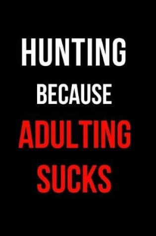 Cover of Hunting Because Adulting Sucks