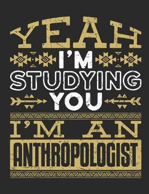 Book cover for Yeah I'm Studying You I'm An Anthropologist