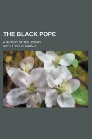 Cover of The Black Pope; A History of the Jesuits