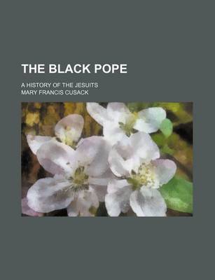 Book cover for The Black Pope; A History of the Jesuits