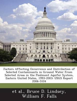 Book cover for Factors Affecting Occurrence and Distribution of Selected Contaminants in Ground Water from Selected Areas in the Piedmont Aquifer System, Eastern United States, 1993-2003