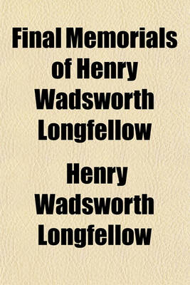 Book cover for Final Memorials of Henry Wadsworth Longfellow Volume 2