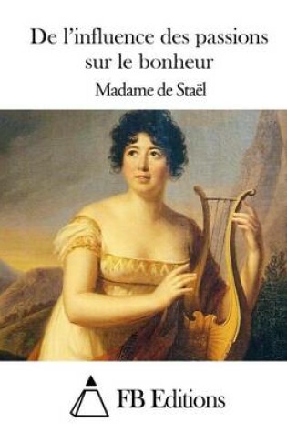 Cover of De l'influence des passions sur le bonheur