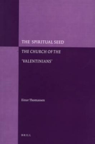 Cover of The Spiritual Seed - The Church of the 'Valentinians' (paperback)