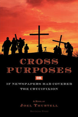 Cover of Cross Purposes, Or, If Newspapers Had Covered the Crucifixion