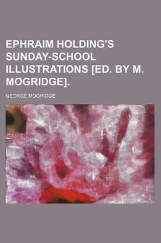 Cover of Ephraim Holding's Sunday-School Illustrations [Ed. by M. Mogridge].