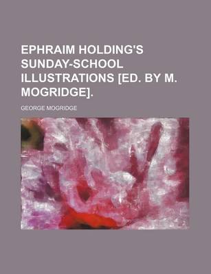 Book cover for Ephraim Holding's Sunday-School Illustrations [Ed. by M. Mogridge].