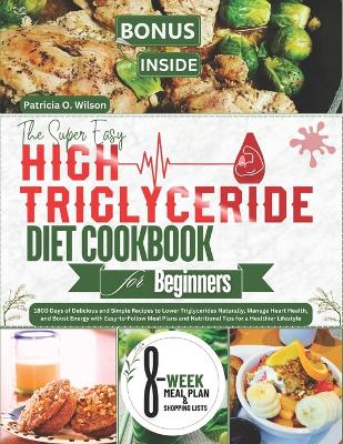 Cover of The Super Easy High Triglyceride Diet Cookbook for Beginners