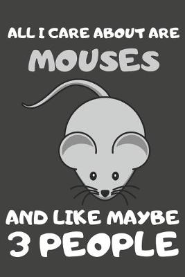 Book cover for All I Care About Are Mouses And Like Maybe 3 People