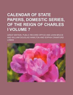 Book cover for Calendar of State Papers, Domestic Series, of the Reign of Charles I Volume 7