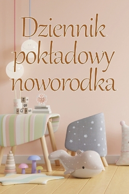 Cover of Dziennik pokladowy noworodka