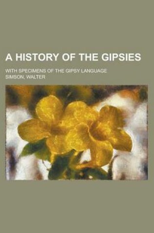 Cover of A History of the Gipsies; With Specimens of the Gipsy Language