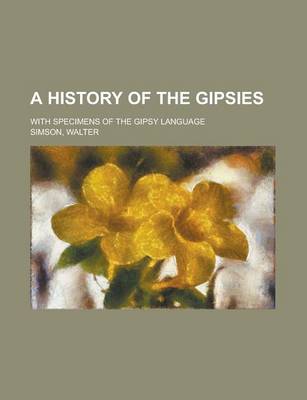 Book cover for A History of the Gipsies; With Specimens of the Gipsy Language