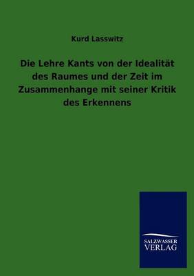 Book cover for Die Lehre Kants von der Idealitat des Raumes und der Zeit im Zusammenhange mit seiner Kritik des Erkennens