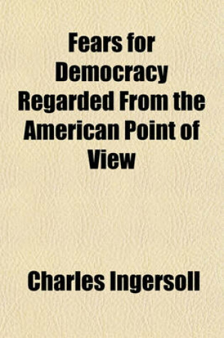 Cover of Fears for Democracy Regarded from the American Point of View