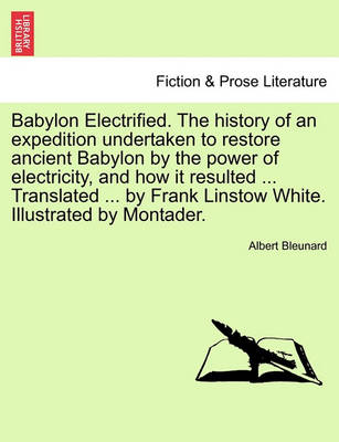 Book cover for Babylon Electrified. the History of an Expedition Undertaken to Restore Ancient Babylon by the Power of Electricity, and How It Resulted ... Translated ... by Frank Linstow White. Illustrated by Montader.