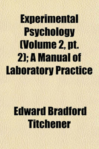 Cover of Experimental Psychology (Volume 2, PT. 2); A Manual of Laboratory Practice