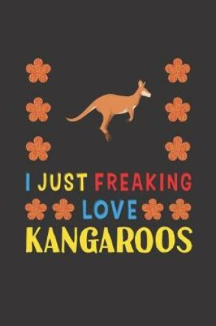 Cover of I Just Freaking Love Kangaroos