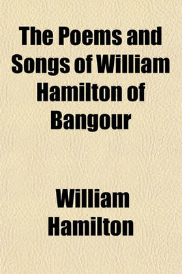 Book cover for The Poems and Songs of William Hamilton of Bangour