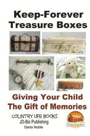 Cover of Keep-Forever Treasure Boxes - Giving Your Child the Gift of Memories