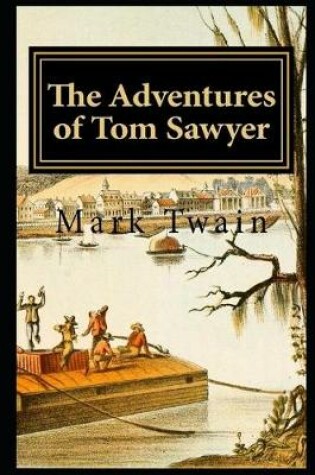 Cover of The Adventures Of Tom Sawyer By Mark Twain (Fictional & humorous Novel) "Unabridged & Annotated"