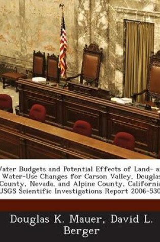 Cover of Water Budgets and Potential Effects of Land- And Water-Use Changes for Carson Valley, Douglas County, Nevada, and Alpine County, California