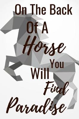 Book cover for On The Back Of A Horse You Will Find Paradise