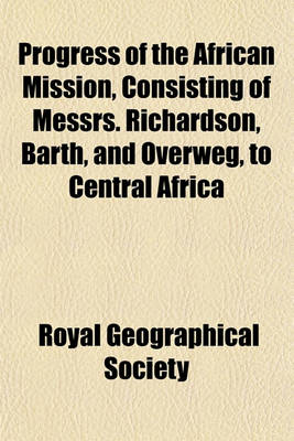 Book cover for Progress of the African Mission, Consisting of Messrs. Richardson, Barth, and Overweg, to Central Africa