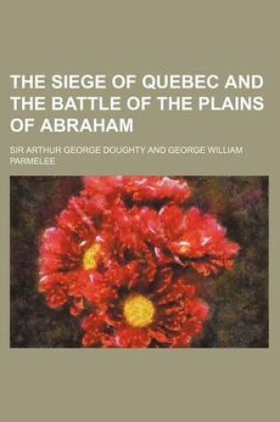 Cover of The Siege of Quebec and the Battle of the Plains of Abraham (Volume 2)