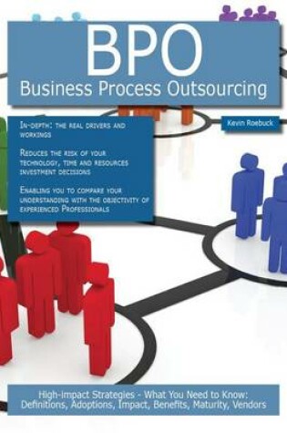 Cover of Bpo - Business Process Outsourcing: High-Impact Strategies - What You Need to Know: Definitions, Adoptions, Impact, Benefits, Maturity, Vendors