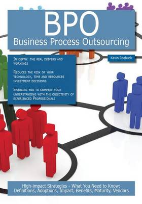 Book cover for Bpo - Business Process Outsourcing: High-Impact Strategies - What You Need to Know: Definitions, Adoptions, Impact, Benefits, Maturity, Vendors