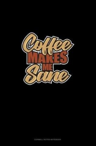 Cover of Coffee Makes Me Sane